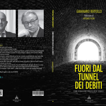 “Fuori dal tunnel dei debiti” – prefazione di Vittorio Feltri – il nuovo libro di Gianmario Bertollo, tra recessione, nuovo Codice della Crisi d’Impresa e covid-19