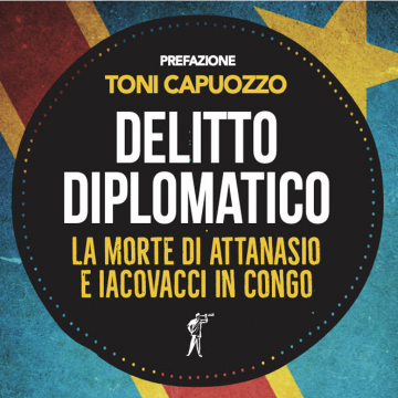 In libreria: “Delitto Diplomatico. La morte di Attanasio e Iacovacci in Congo” – il libro inchiesta – Paesi Edizioni