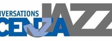 New Conversations Vicenza Jazz – XXVI Edizione 11-22 maggio + 14-17 luglio 2022