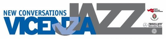 New Conversations Vicenza Jazz – XXVI Edizione 11-22 maggio + 14-17 luglio 2022