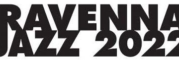 Ravenna Jazz 2022: il programma completo