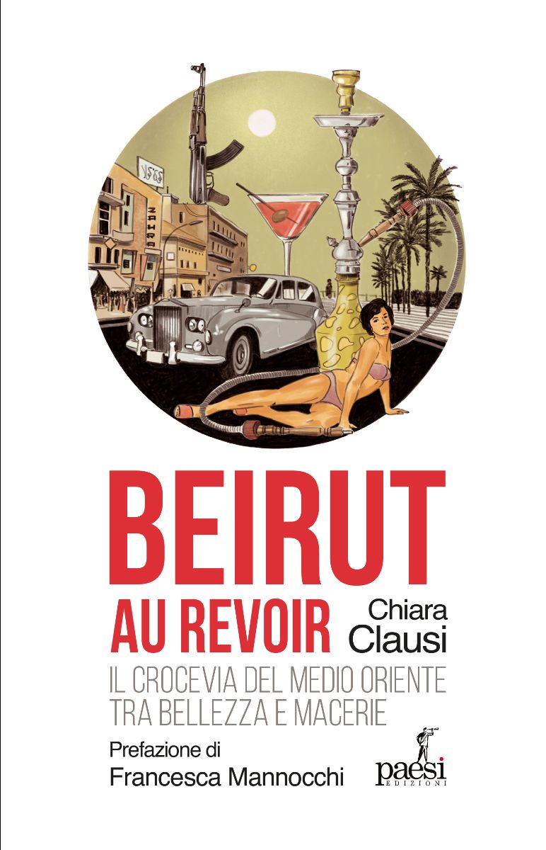 “Beirut au revoir”: il 13 luglio a Roma la presentazione del libro di Chiara Clausi – Paesi edizioni