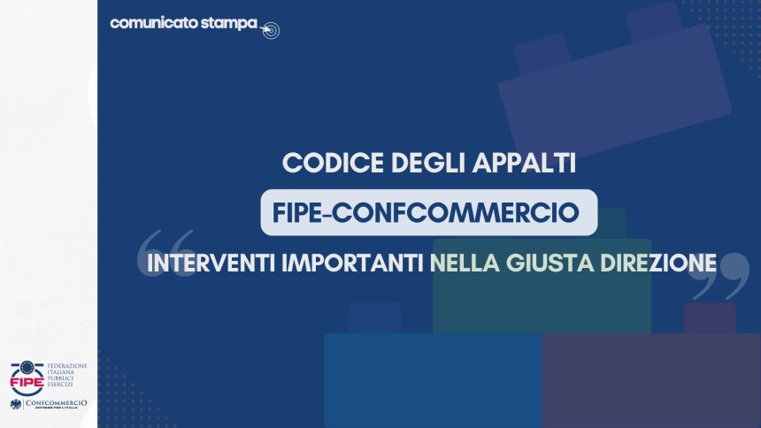 Codice degli appalti: Fipe-Confcommercio: “Interventi nella giusta direzione”