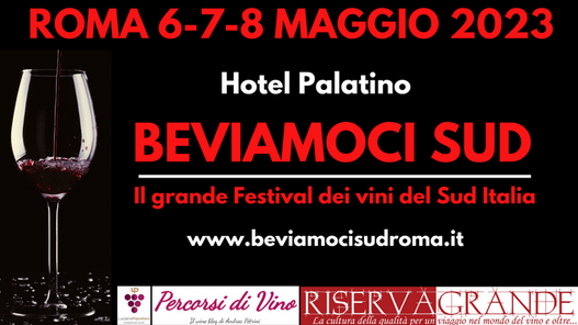 Roma, “Beviamoci Sud” – Il grande Festival dei vini del Sud Italia – 6/7/8 Maggio 2023