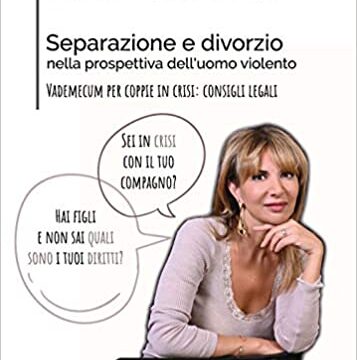 “Separazione e divorzio nella prospettiva dell’uomo violento. Vademecum per coppie in crisi: consigli legali” – di Elda Paniello