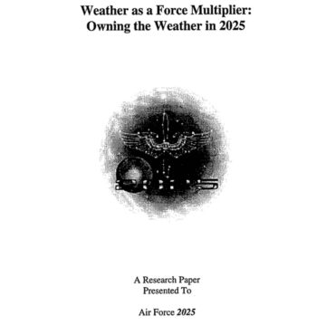 Cambiamento climatico – “Owning the Weather in 2025”: lo studio per gestire i cambiamenti climatici per scopi bellici che fu commissionato dalla difesa USA negli anni ’90