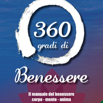 ‘360 gradi di benessere’ – come nutrire anima, mente e corpo: un manuale con i segreti per vivere bene