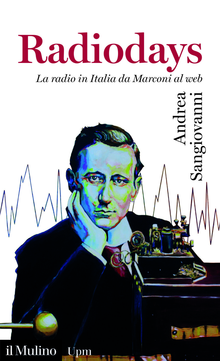 In libreria: Radiodays – La radio da Marconi al web – di Andrea Sangiovanni – edizioni Il Mulino