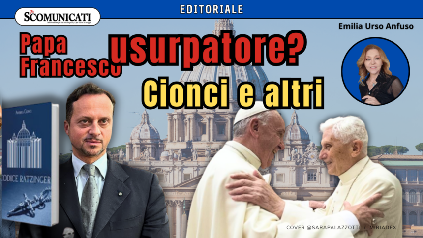 Papa Francesco: “Antipapa” e “Papa usurpatore”?…Perché alcuni lo indicano come tale?