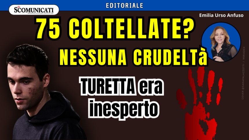 Turetta come Parolisi: per i giudici tante coltellate non rappresentano aggravante di crudeltà…